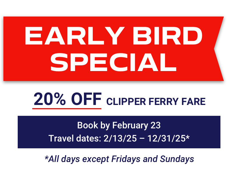 Early Booking Special! 20% off Clipper Ferry fares when you book by February 23